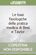 Le basi fisiologiche della pratica medica di Best e Taylor libro