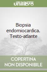 Biopsia endomiocardica. Testo-atlante libro