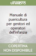 Manuale di puericultura per genitori ed operatori dell'infanzia libro