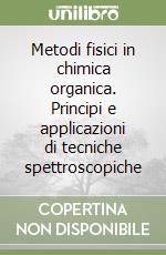 Metodi fisici in chimica organica. Principi e applicazioni di tecniche spettroscopiche libro