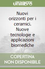 Nuovi orizzonti per i ceramici. Nuove tecnologie e applicazioni biomediche libro