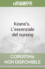 Keane's. L'essenziale del nursing libro