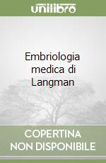 Embriologia medica di Langman libro