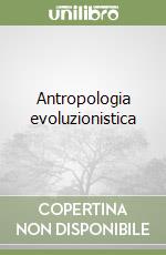 Antropologia evoluzionistica libro