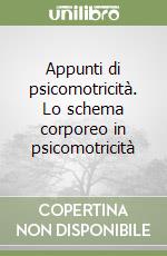 Appunti di psicomotricità. Lo schema corporeo in psicomotricità libro