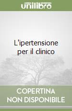 L'ipertensione per il clinico libro