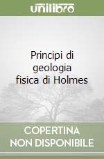 Principi di geologia fisica di Holmes libro