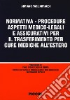 Normativa-procedure aspetti medico-legali e assicurativi per il trasferimento per cure mediche all'estero libro