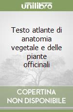 Testo atlante di anatomia vegetale e delle piante officinali