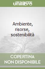 Ambiente, risorse, sostenibilità