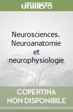 Neurosciences. Neuroanatomie et neurophysiologie libro