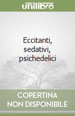 Eccitanti, sedativi, psichedelici libro