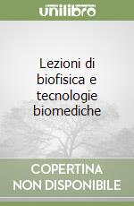 Lezioni di biofisica e tecnologie biomediche (2) libro