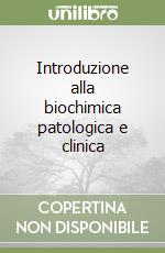 Introduzione alla biochimica patologica e clinica libro