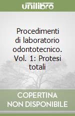 Procedimenti di laboratorio odontotecnico. Vol. 1: Protesi totali libro