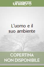 L'uomo e il suo ambiente libro