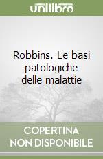 Robbins. Le basi patologiche delle malattie