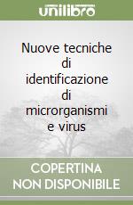 Nuove tecniche di identificazione di microrganismi e virus libro