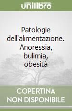 Patologie dell'alimentazione. Anoressia, bulimia, obesità libro