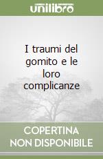 I traumi del gomito e le loro complicanze libro