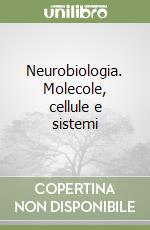 Neurobiologia. Molecole, cellule e sistemi libro