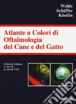 Atlante a colori di oftalmologia del cane e del gatto. Ediz. a colori