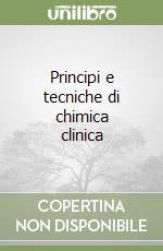 Principi e tecniche di chimica clinica libro