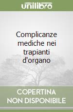 Complicanze mediche nei trapianti d'organo libro