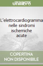 L'elettrocardiogramma nelle sindromi ischemiche acute libro