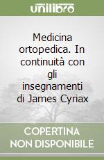 Medicina ortopedica. In continuità con gli insegnamenti di James Cyriax