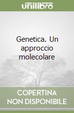 Genetica. Un approccio molecolare libro