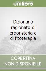 Dizionario ragionato di erboristeria e di fitoterapia libro