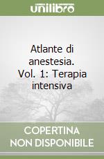 Atlante di anestesia. Vol. 1: Terapia intensiva