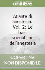 Atlante di anestesia. Vol. 2: Le basi scientifiche dell'anestesia