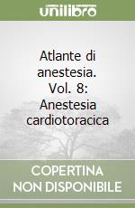 Atlante di anestesia. Vol. 8: Anestesia cardiotoracica libro
