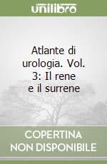 Atlante di urologia. Vol. 3: Il rene e il surrene