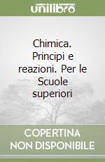 Chimica. Principi e reazioni. Per le Scuole superiori