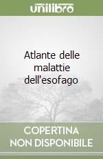 Atlante delle malattie dell'esofago