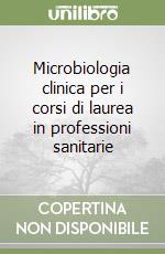 Microbiologia clinica per i corsi di laurea in professioni sanitarie