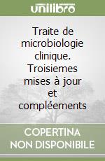 Traite de microbiologie clinique. Troisiemes mises à jour et compléements