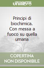 Principi di biochimica. Con messa a fuoco su quella umana