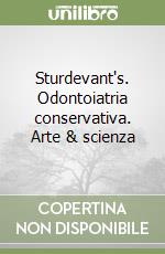 Sturdevant's. Odontoiatria conservativa. Arte & scienza libro