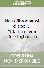 Neurofibromatosi di tipo 1. Malattia di von Recklinghausen