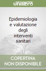 Epidemiologia e valutazione degli interventi sanitari libro