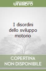 I disordini dello sviluppo motorio libro