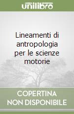 Lineamenti di antropologia per le scienze motorie