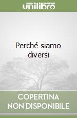 Perché siamo diversi