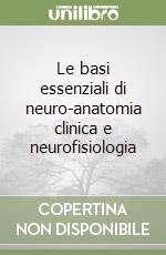 Le basi essenziali di neuro-anatomia clinica e neurofisiologia