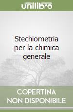 Stechiometria per la chimica generale di Paola Michelin Lausarot, G. Angelo  Vaglio con Spedizione Gratuita - 9788829917273 in Scienze di base