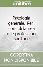 Patologia generale. Per i corsi di laurea e le professioni sanitarie libro